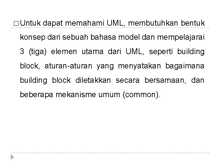 � Untuk dapat memahami UML, membutuhkan bentuk konsep dari sebuah bahasa model dan mempelajarai