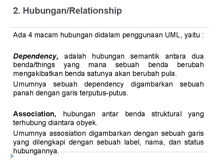 2. Hubungan/Relationship Ada 4 macam hubungan didalam penggunaan UML, yaitu : Dependency, adalah hubungan