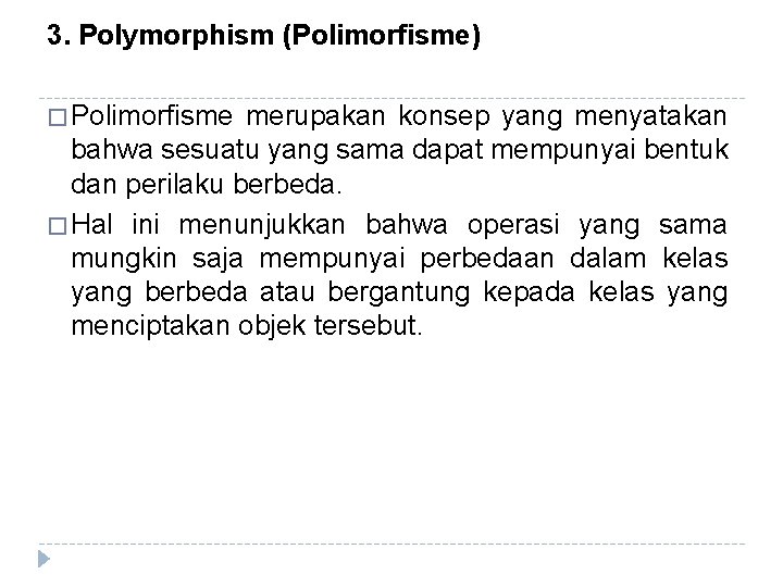 3. Polymorphism (Polimorfisme) � Polimorfisme merupakan konsep yang menyatakan bahwa sesuatu yang sama dapat