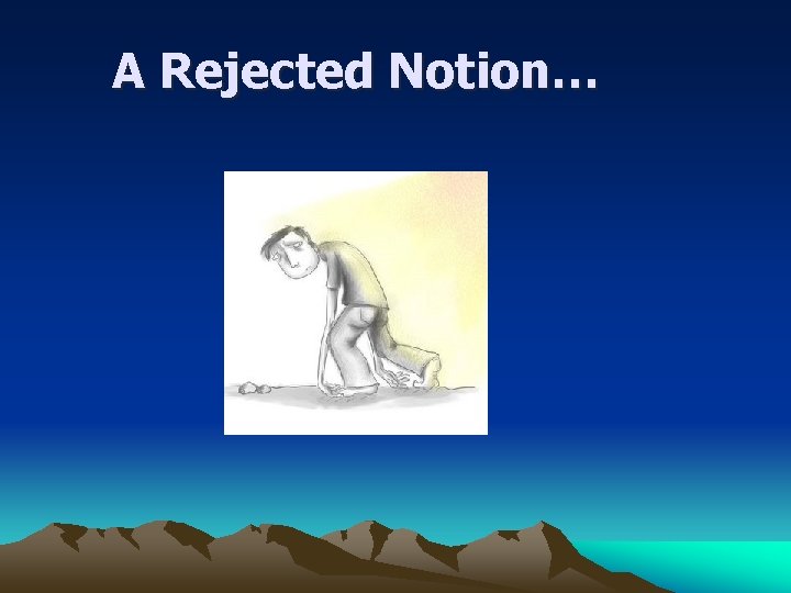 A Rejected Notion… 