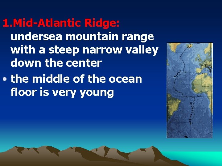 1. Mid-Atlantic Ridge: undersea mountain range with a steep narrow valley down the center