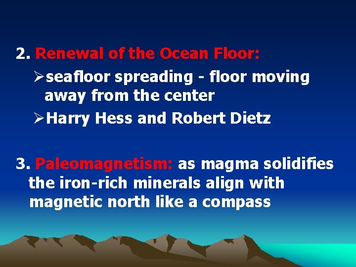 2. Renewal of the Ocean Floor: Øseafloor spreading - floor moving away from the