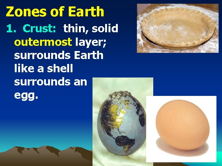 Zones of Earth 1. Crust: thin, solid outermost layer; surrounds Earth like a shell
