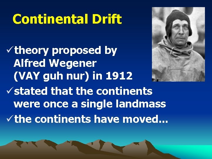 Continental Drift ütheory proposed by Alfred Wegener (VAY guh nur) in 1912 üstated that