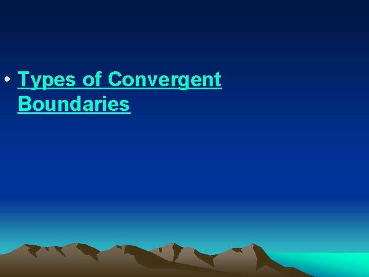  • Types of Convergent Boundaries 