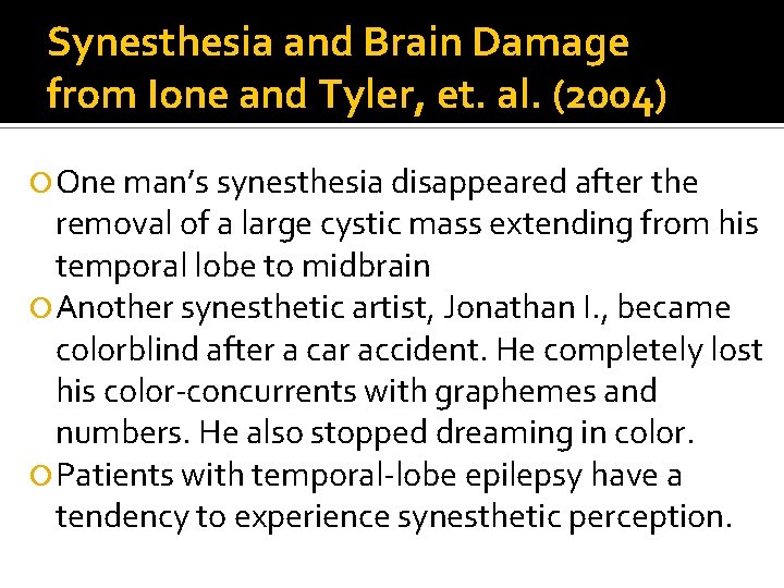 Synesthesia and Brain Damage from Ione and Tyler, et. al. (2004) One man’s synesthesia