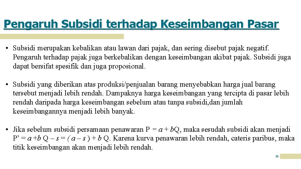 Pengaruh Subsidi terhadap Keseimbangan Pasar • Subsidi merupakan kebalikan atau lawan dari pajak, dan