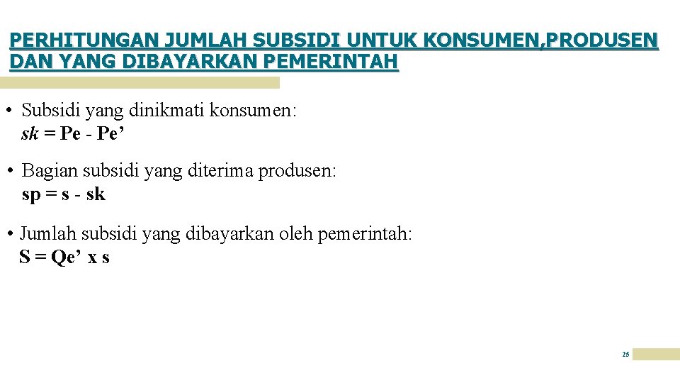 PERHITUNGAN JUMLAH SUBSIDI UNTUK KONSUMEN, PRODUSEN DAN YANG DIBAYARKAN PEMERINTAH • Subsidi yang dinikmati