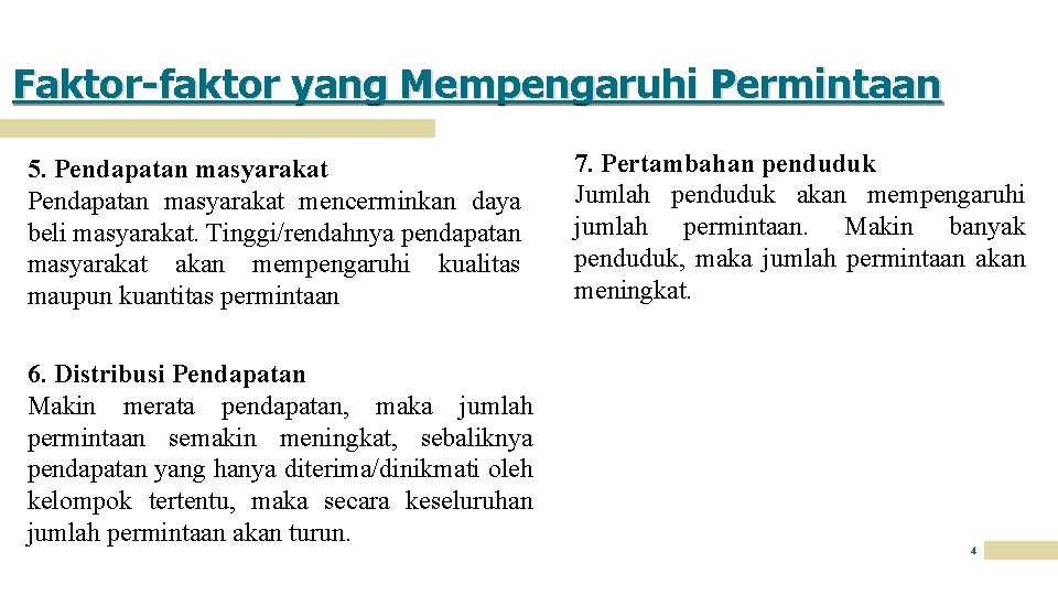 Faktor-faktor yang Mempengaruhi Permintaan 5. Pendapatan masyarakat mencerminkan daya beli masyarakat. Tinggi/rendahnya pendapatan masyarakat