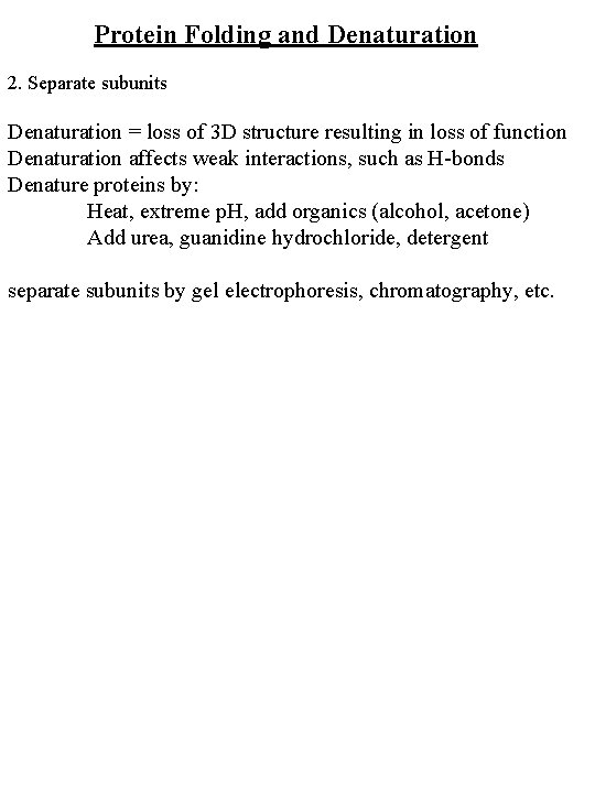 Protein Folding and Denaturation 2. Separate subunits Denaturation = loss of 3 D structure