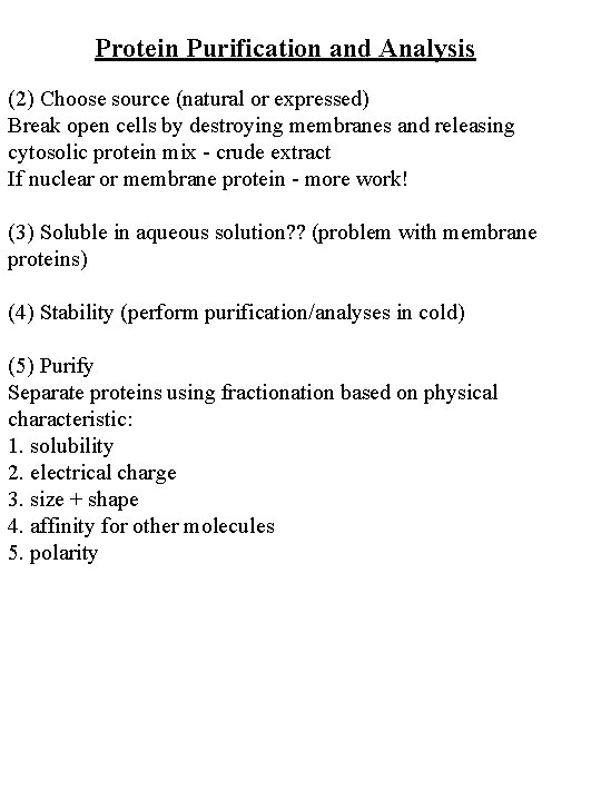 Protein Purification and Analysis (2) Choose source (natural or expressed) Break open cells by