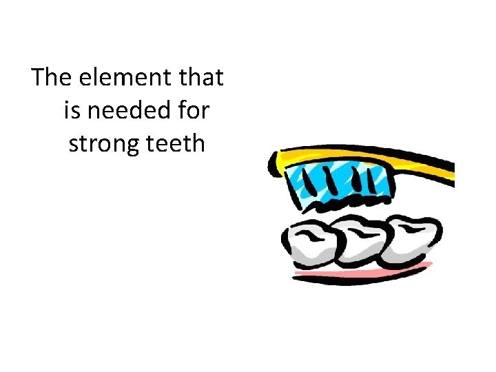The element that is needed for strong teeth 