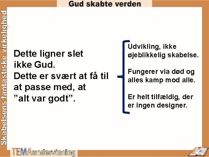 Dette ligner slet ikke Gud. Dette er svært at få til at passe med,