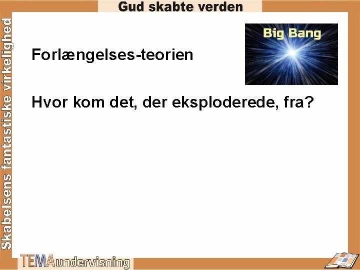 Forlængelses-teorien Hvor kom det, der eksploderede, fra? 