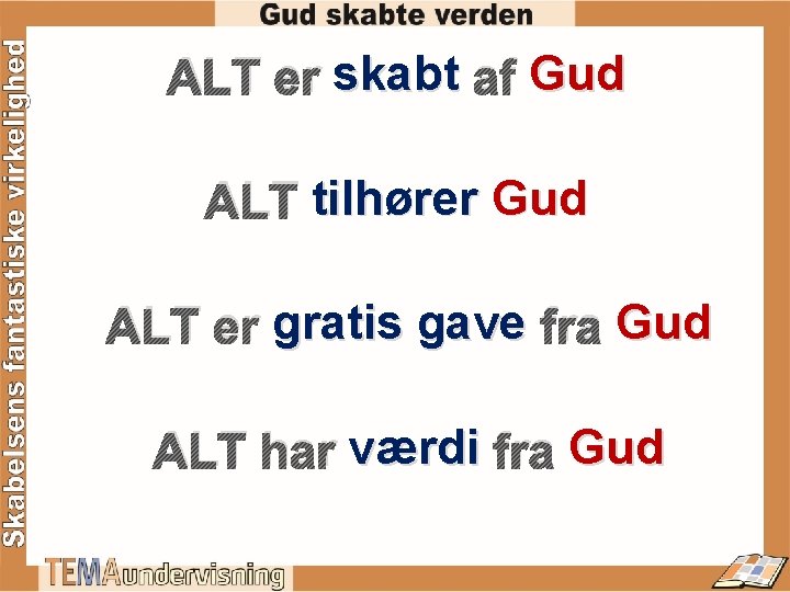 skabt af Gud ALT er skabt tilhører Gud ALT tilhører gratis gave fra Gud