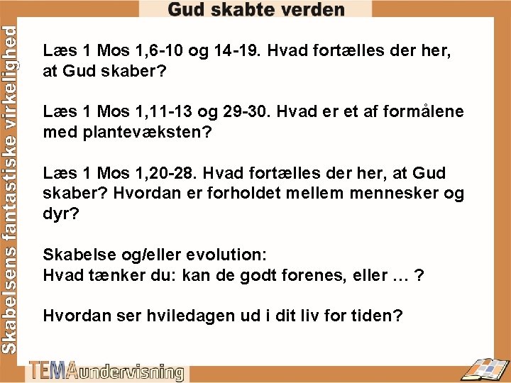 Læs 1 Mos 1, 6 -10 og 14 -19. Hvad fortælles der her, at