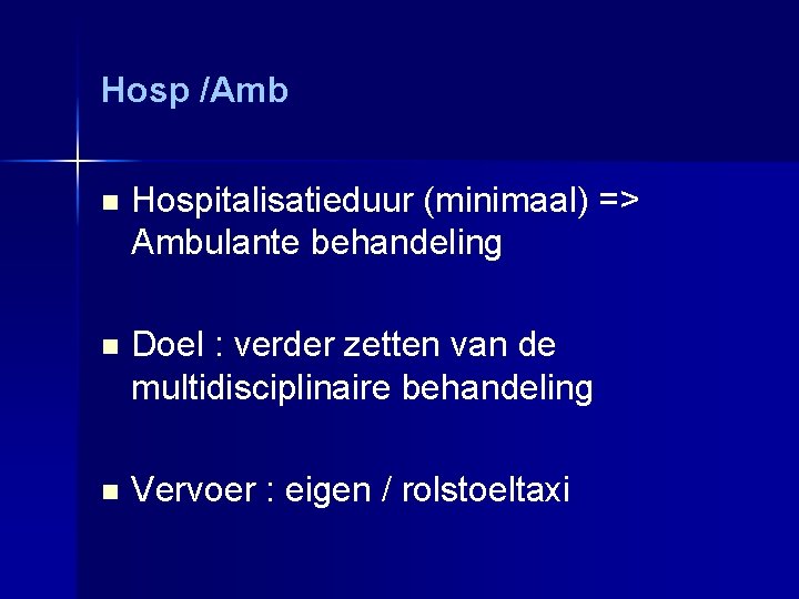 Hosp /Amb n Hospitalisatieduur (minimaal) => Ambulante behandeling n Doel : verder zetten van