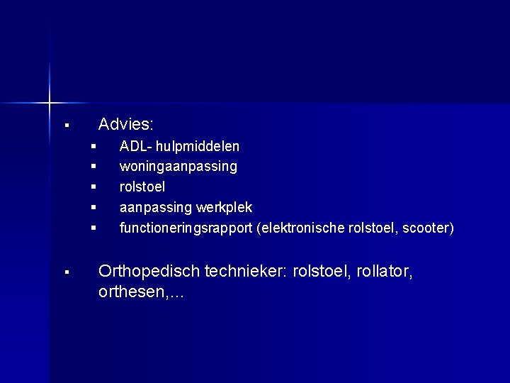 Advies: § § § § ADL- hulpmiddelen woningaanpassing rolstoel aanpassing werkplek functioneringsrapport (elektronische rolstoel,