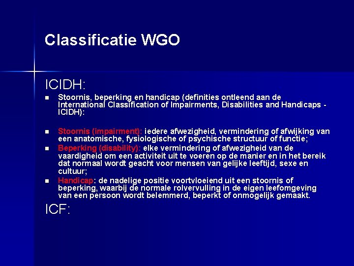 Classificatie WGO ICIDH: n Stoornis, beperking en handicap (definities ontleend aan de International Classification