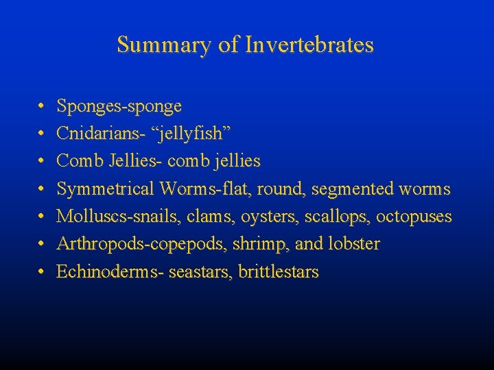 Summary of Invertebrates • • Sponges-sponge Cnidarians- “jellyfish” Comb Jellies- comb jellies Symmetrical Worms-flat,