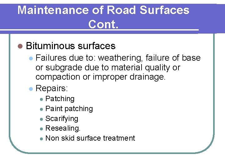 Maintenance of Road Surfaces Cont. l Bituminous surfaces Failures due to: weathering, failure of