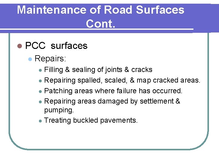 Maintenance of Road Surfaces Cont. l PCC l surfaces Repairs: Filling & sealing of