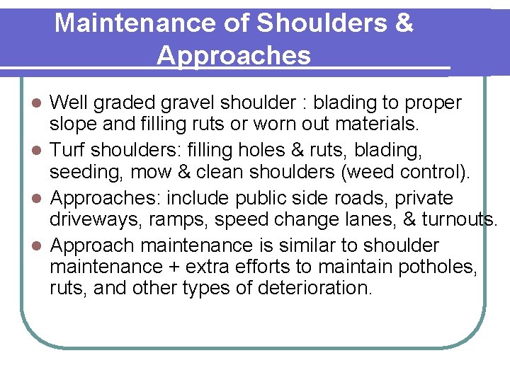 Maintenance of Shoulders & Approaches Well graded gravel shoulder : blading to proper slope