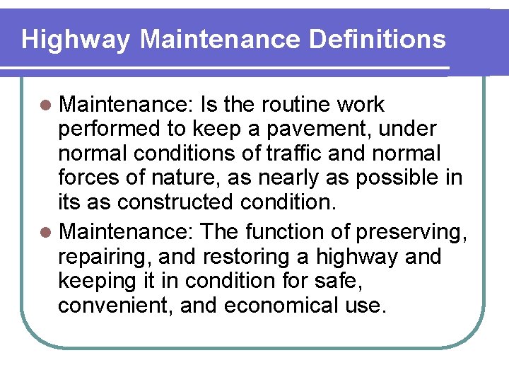 Highway Maintenance Definitions l Maintenance: Is the routine work performed to keep a pavement,