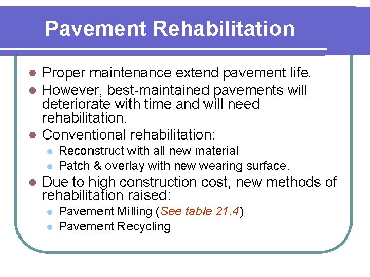 Pavement Rehabilitation Proper maintenance extend pavement life. However, best-maintained pavements will deteriorate with time