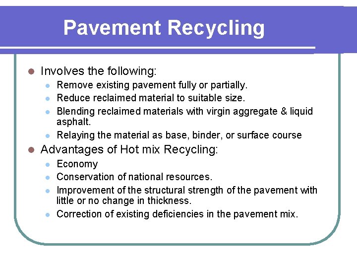 Pavement Recycling l Involves the following: l l l Remove existing pavement fully or
