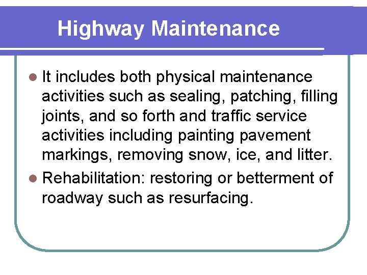 Highway Maintenance l It includes both physical maintenance activities such as sealing, patching, filling