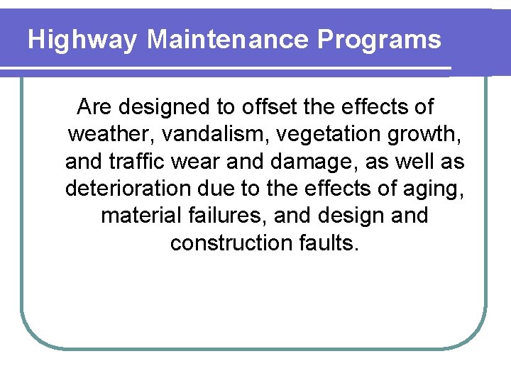 Highway Maintenance Programs Are designed to offset the effects of weather, vandalism, vegetation growth,