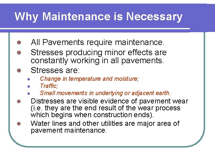 Why Maintenance is Necessary All Pavements require maintenance. Stresses producing minor effects are constantly