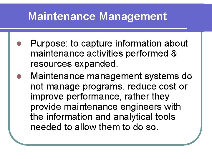 Maintenance Management Purpose: to capture information about maintenance activities performed & resources expanded. l
