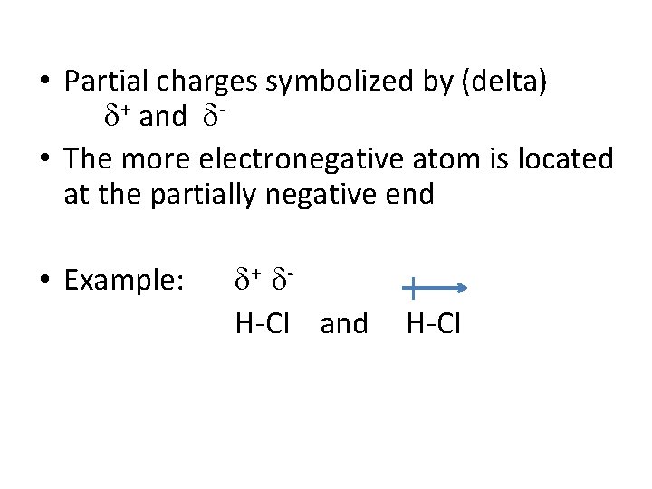  • Partial charges symbolized by (delta) + and • The more electronegative atom