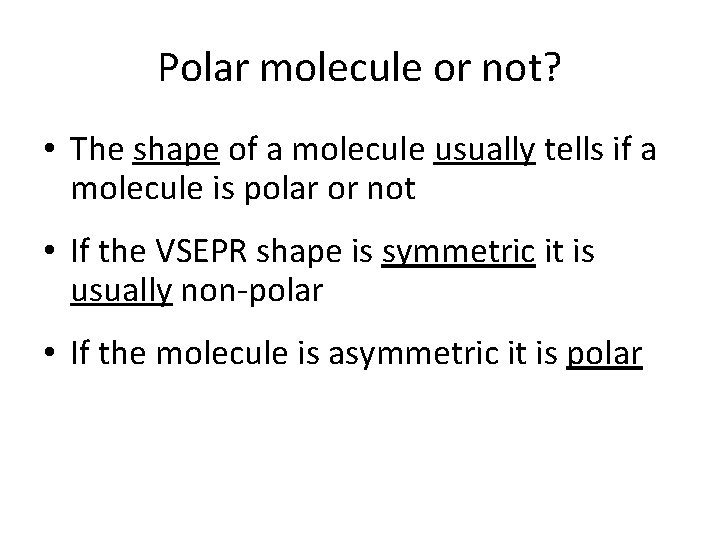 Polar molecule or not? • The shape of a molecule usually tells if a