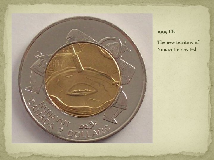 1999 CE The new territory of Nunavut is created 