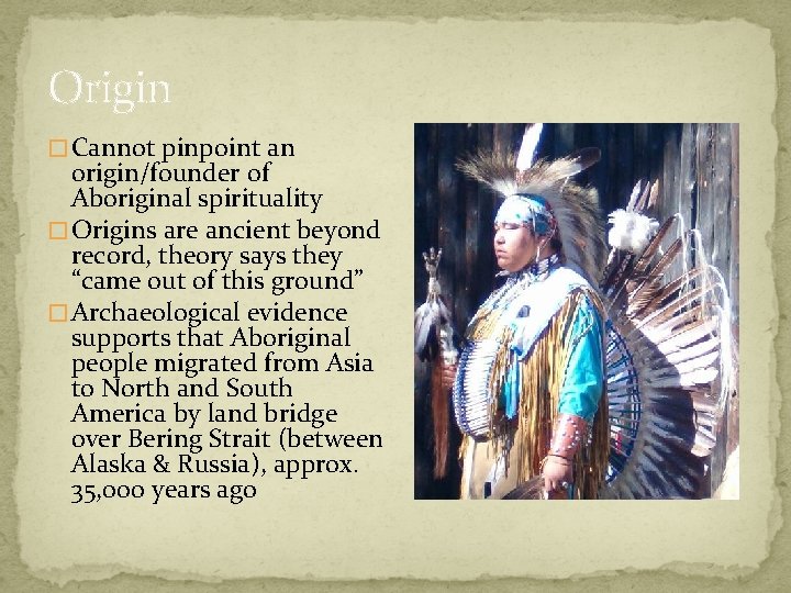Origin � Cannot pinpoint an origin/founder of Aboriginal spirituality � Origins are ancient beyond