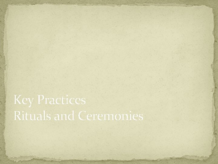 Key Practices Rituals and Ceremonies 