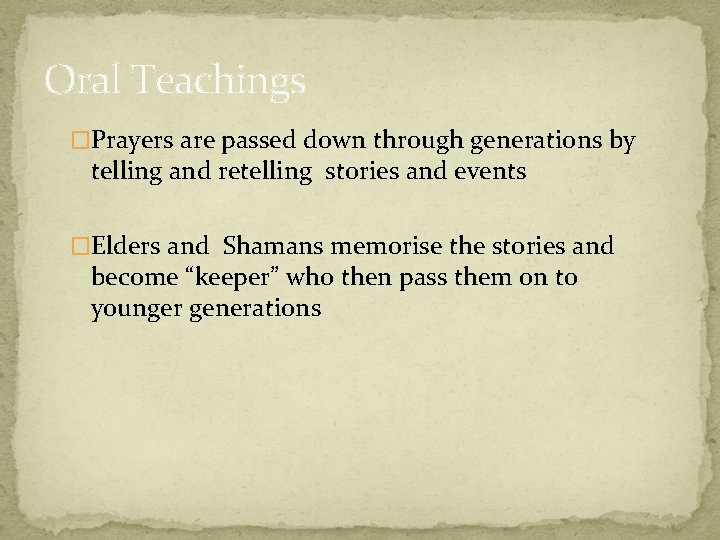 Oral Teachings �Prayers are passed down through generations by telling and retelling stories and