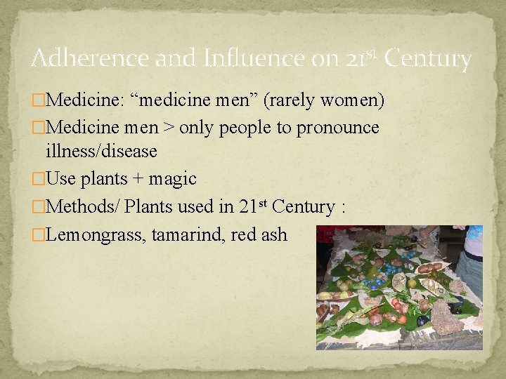 Adherence and Influence on 21 st Century �Medicine: “medicine men” (rarely women) �Medicine men