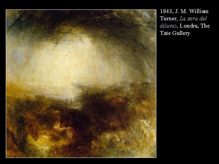 1843, J. M. William Turner, La sera del diluvio, Londra, The Tate Gallery 