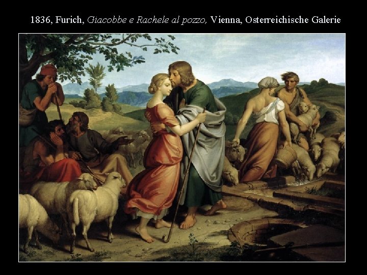 1836, Furich, Giacobbe e Rachele al pozzo, Vienna, Osterreichische Galerie 