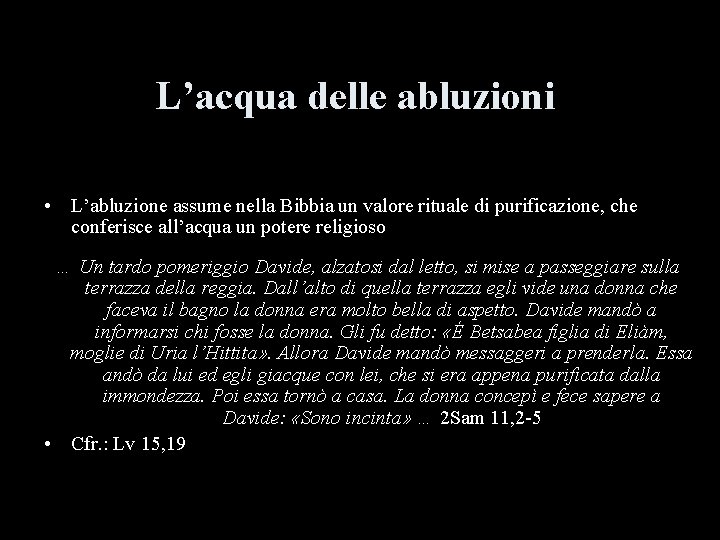 L’acqua delle abluzioni • L’abluzione assume nella Bibbia un valore rituale di purificazione, che