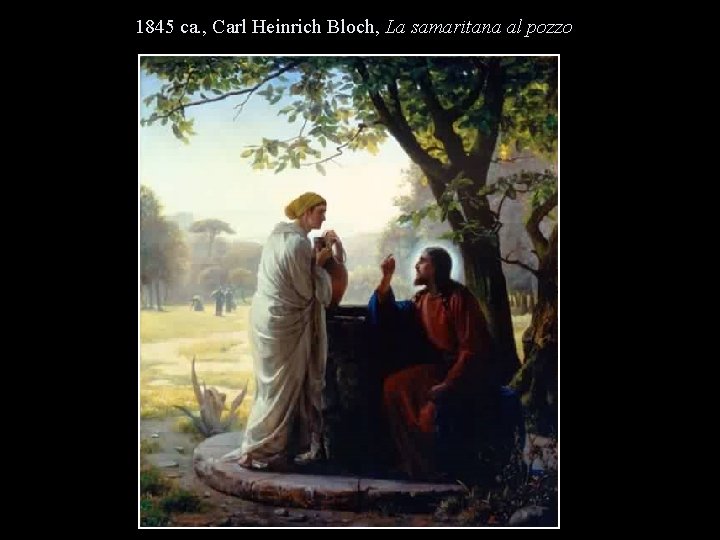 1845 ca. , Carl Heinrich Bloch, La samaritana al pozzo 