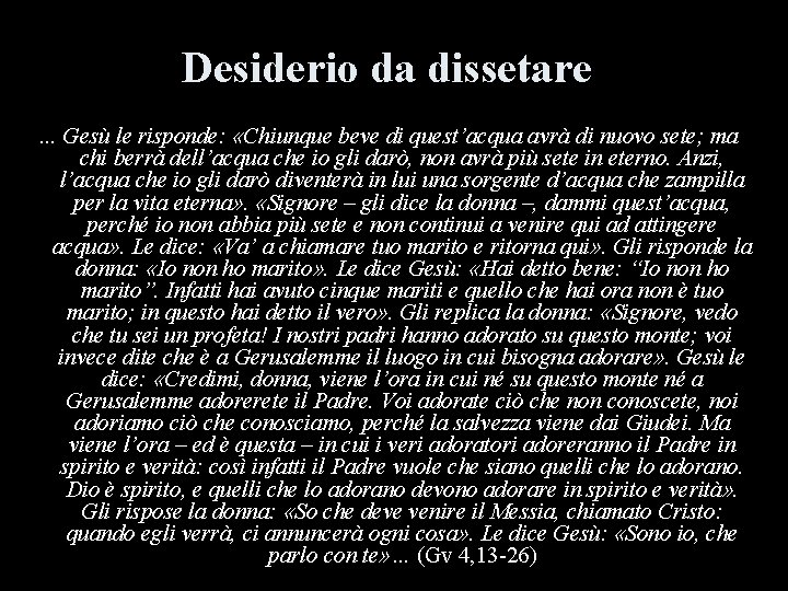 Desiderio da dissetare … Gesù le risponde: «Chiunque beve di quest’acqua avrà di nuovo