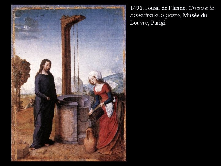 1496, Jouan de Flande, Cristo e la samaritana al pozzo, Musée du Louvre, Parigi