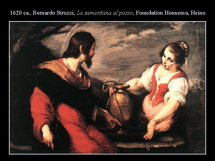 1620 ca. , Bernardo Strozzi, La samaritana al pozzo, Foundation Honnema, Heino 