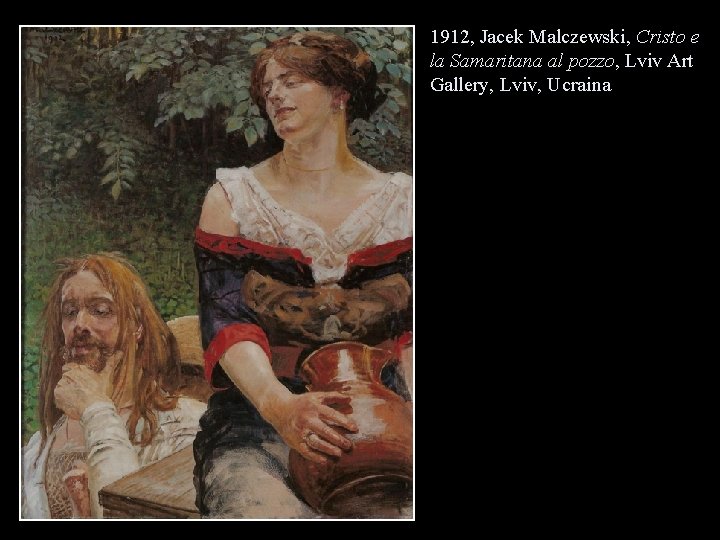 1912, Jacek Malczewski, Cristo e la Samaritana al pozzo, Lviv Art Gallery, Lviv, Ucraina