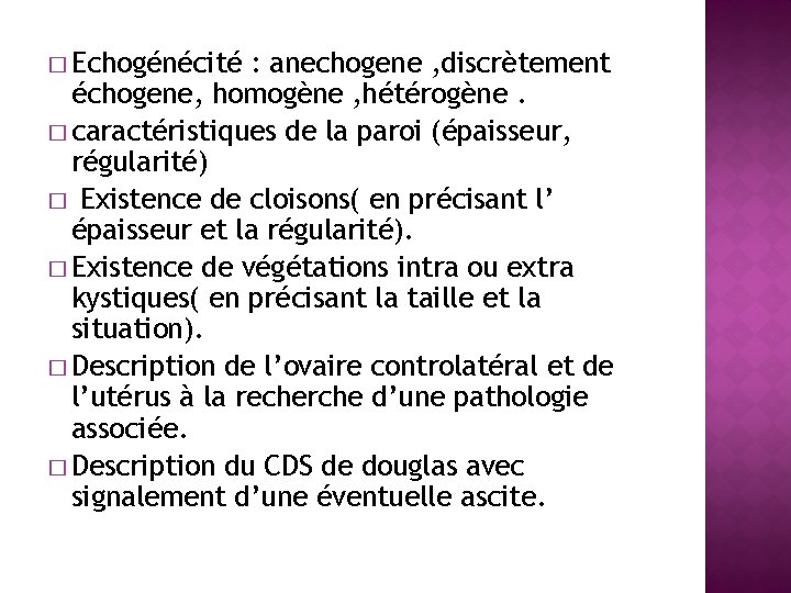 � Echogénécité : anechogene , discrètement échogene, homogène , hétérogène. � caractéristiques de la